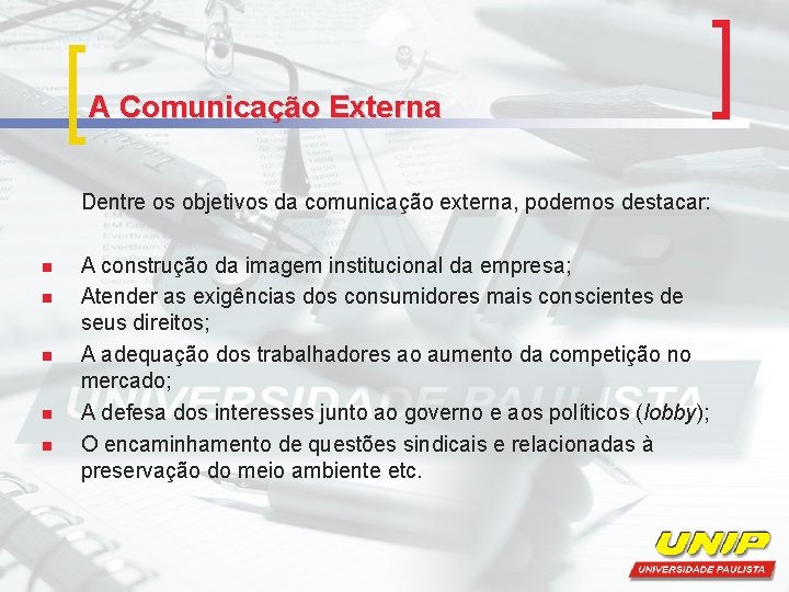 A Comunicação Externa Dentre os objetivos da comunicação externa, podemos destacar: n n n