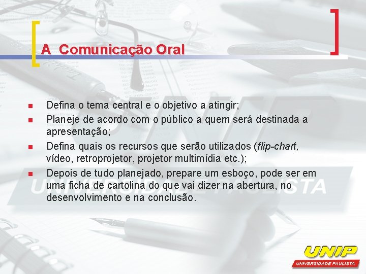 A Comunicação Oral n n Defina o tema central e o objetivo a atingir;