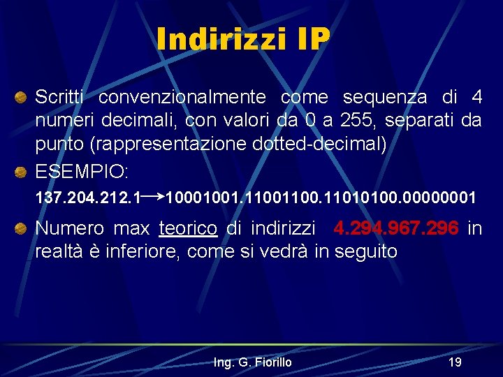 Indirizzi IP Scritti convenzionalmente come sequenza di 4 numeri decimali, con valori da 0