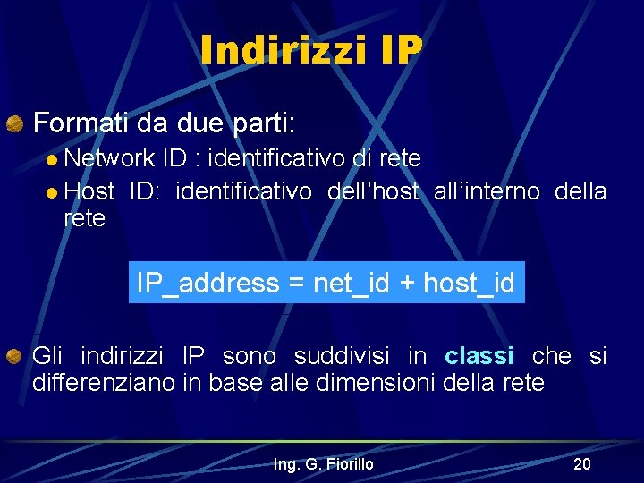 Indirizzi IP Formati da due parti: l Network ID : identificativo di rete l