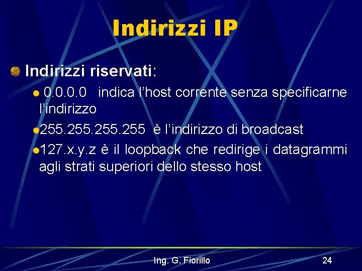 Indirizzi IP Indirizzi riservati: l 0. 0 indica l’host corrente senza specificarne l’indirizzo l