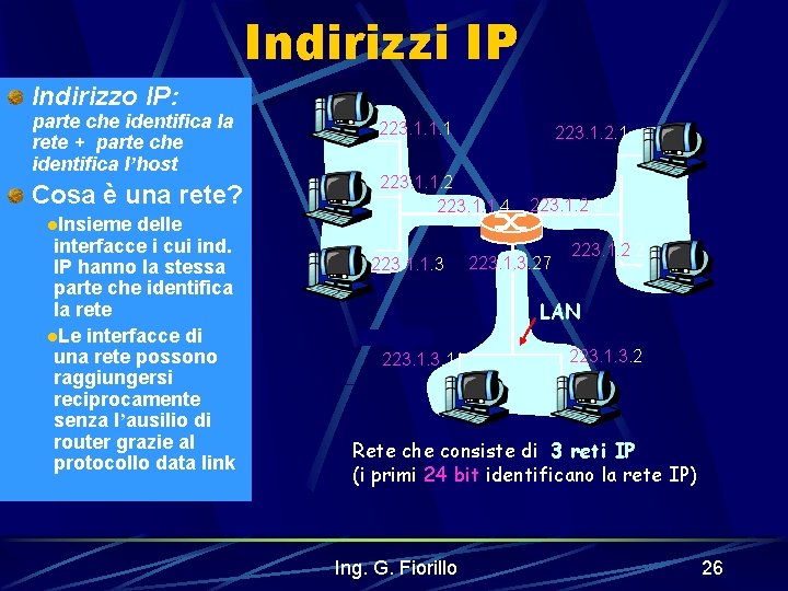 Indirizzi IP Indirizzo IP: parte che identifica la rete + parte che identifica l’host