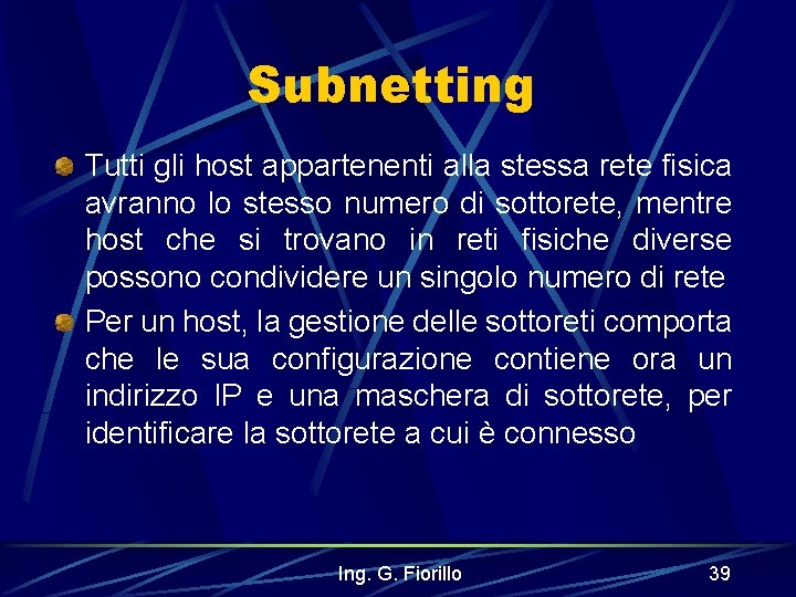 Subnetting Tutti gli host appartenenti alla stessa rete fisica avranno lo stesso numero di