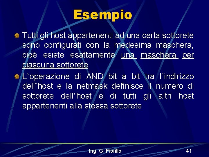 Esempio Tutti gli host appartenenti ad una certa sottorete sono configurati con la medesima