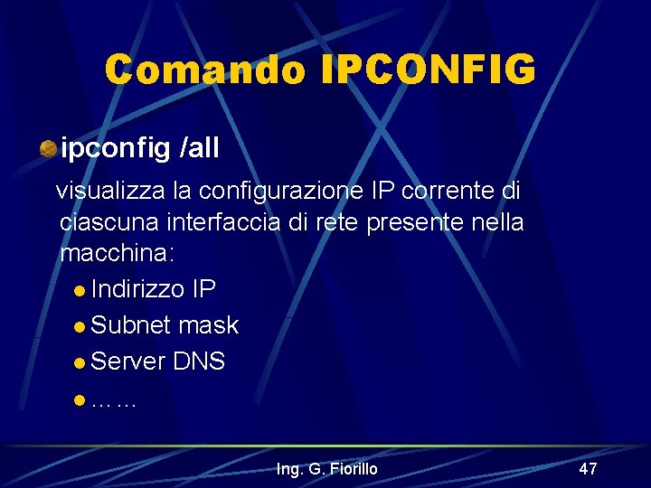 Comando IPCONFIG ipconfig /all visualizza la configurazione IP corrente di ciascuna interfaccia di rete