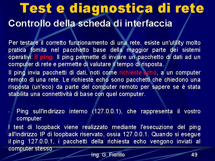 Test e diagnostica di rete Controllo della scheda di interfaccia Per testare il corretto