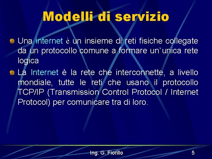 Modelli di servizio Una internet è un insieme di reti fisiche collegate da un