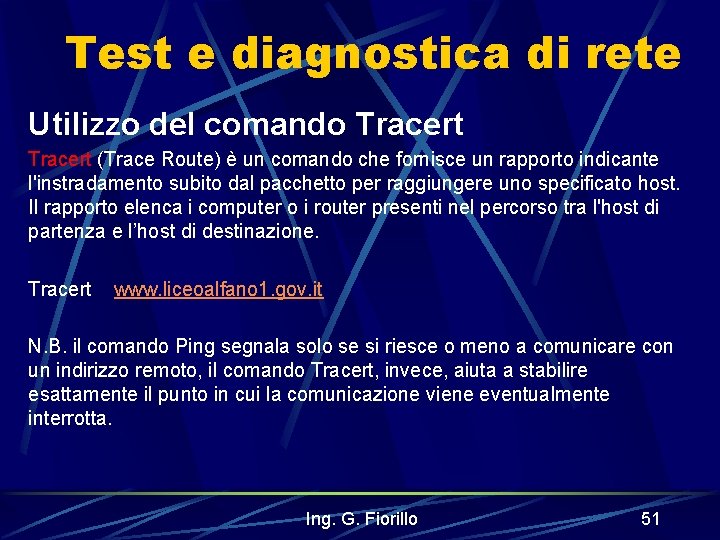 Test e diagnostica di rete Utilizzo del comando Tracert (Trace Route) è un comando