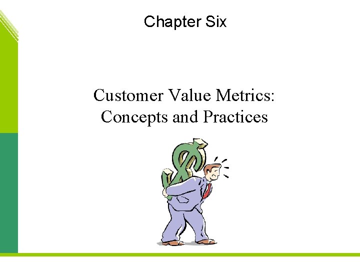 Chapter Six Customer Value Metrics: Concepts and Practices 