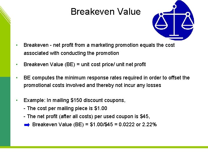 Breakeven Value • Breakeven - net profit from a marketing promotion equals the cost