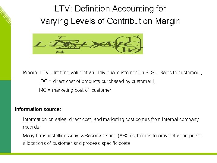 LTV: Definition Accounting for Varying Levels of Contribution Margin Where, LTV = lifetime value
