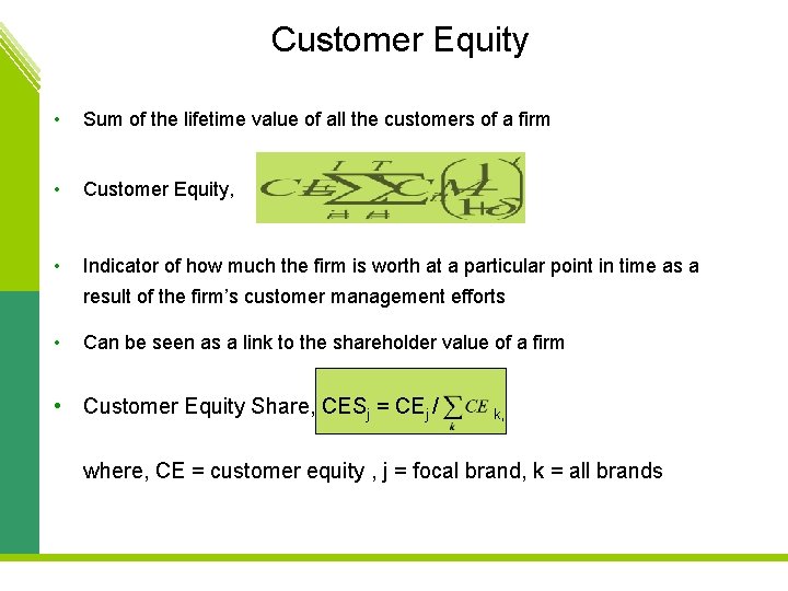 Customer Equity • Sum of the lifetime value of all the customers of a