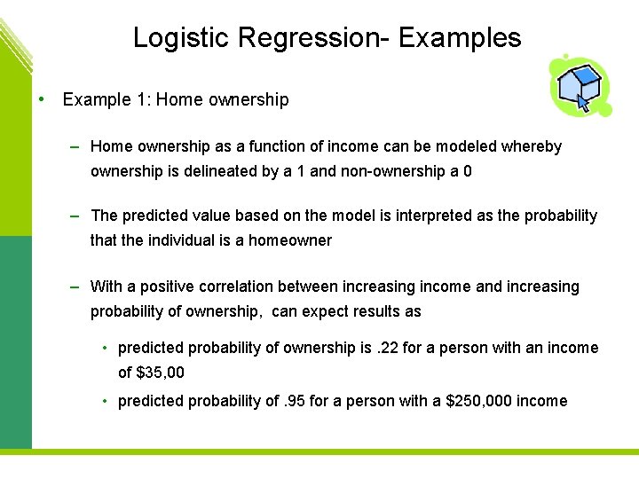 Logistic Regression- Examples • Example 1: Home ownership – Home ownership as a function