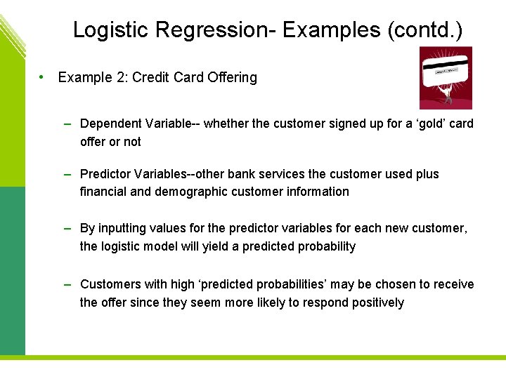 Logistic Regression- Examples (contd. ) • Example 2: Credit Card Offering – Dependent Variable--