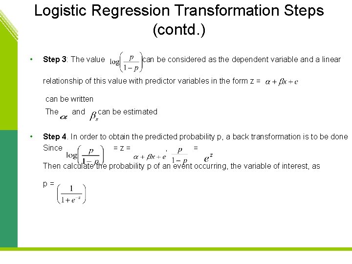 Logistic Regression Transformation Steps (contd. ) • Step 3: The value can be considered
