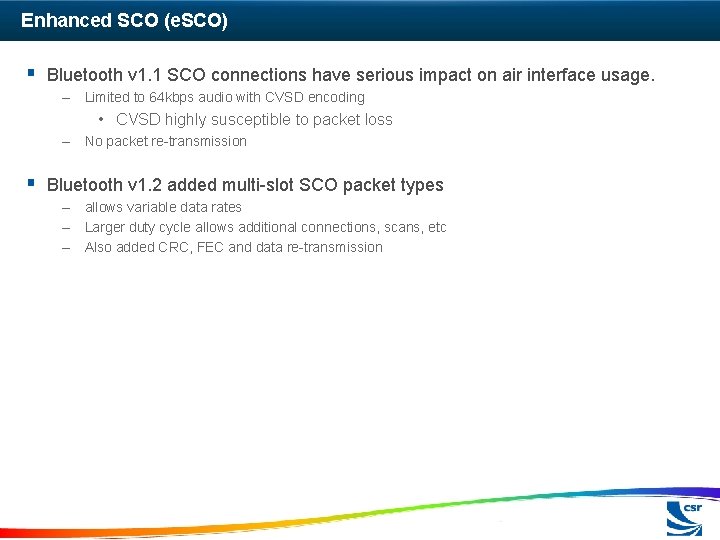 Enhanced SCO (e. SCO) § Bluetooth v 1. 1 SCO connections have serious impact