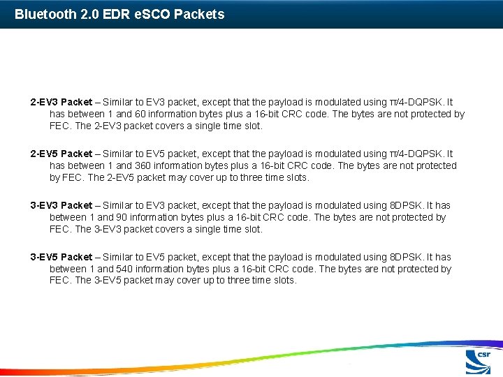 Bluetooth 2. 0 EDR e. SCO Packets 2 -EV 3 Packet – Similar to