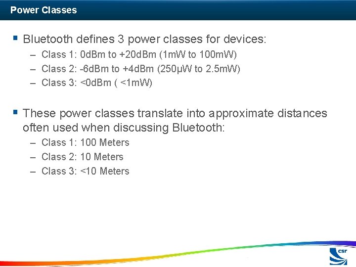 Power Classes § Bluetooth defines 3 power classes for devices: – Class 1: 0
