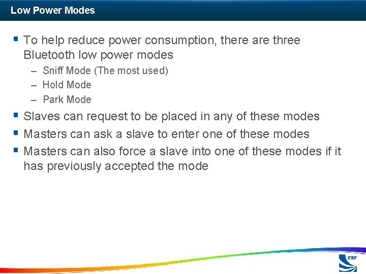 Low Power Modes § To help reduce power consumption, there are three Bluetooth low