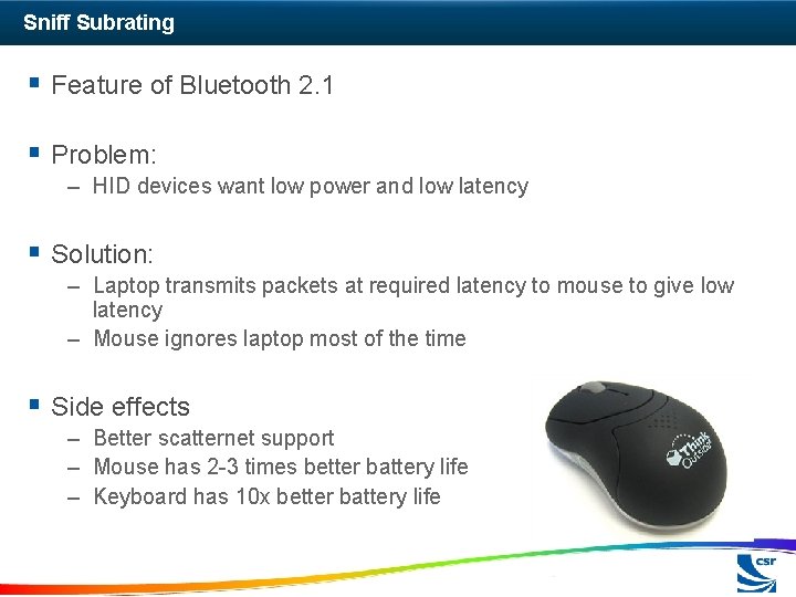 Sniff Subrating § Feature of Bluetooth 2. 1 § Problem: – HID devices want