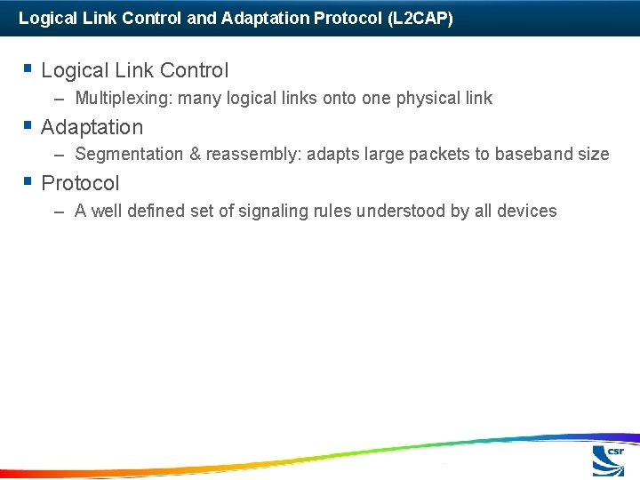 Logical Link Control and Adaptation Protocol (L 2 CAP) § Logical Link Control –