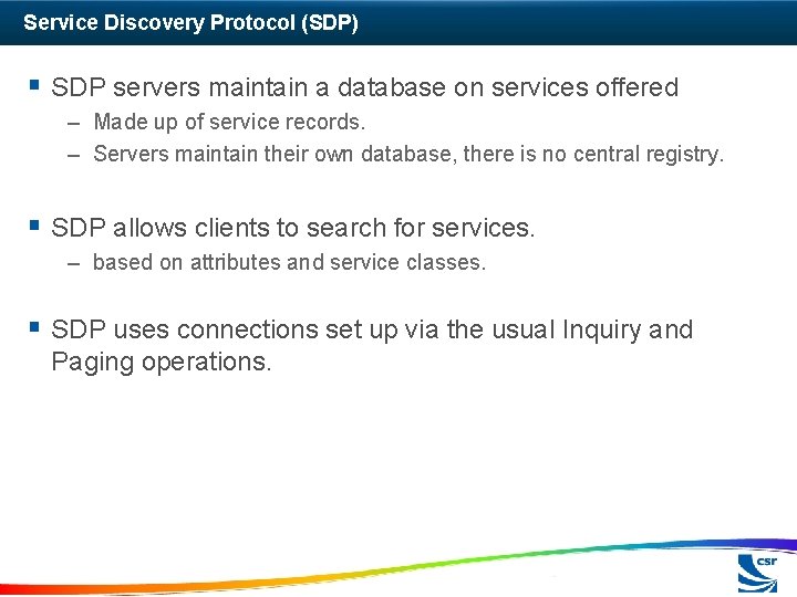 Service Discovery Protocol (SDP) § SDP servers maintain a database on services offered –