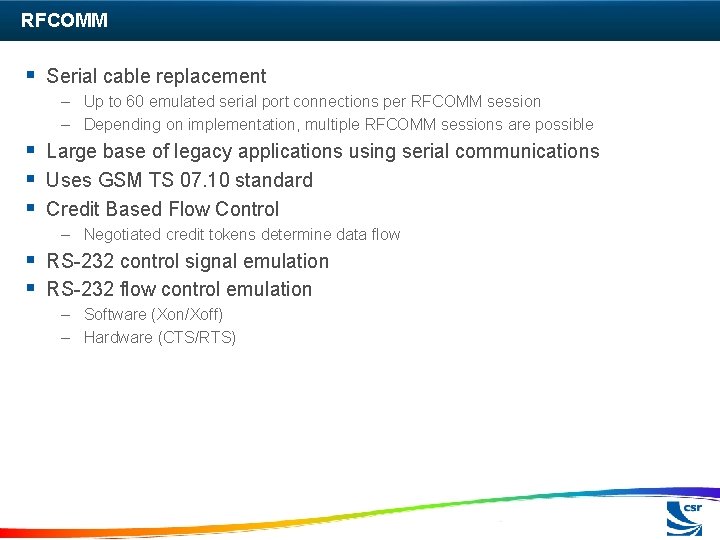 RFCOMM § Serial cable replacement – Up to 60 emulated serial port connections per