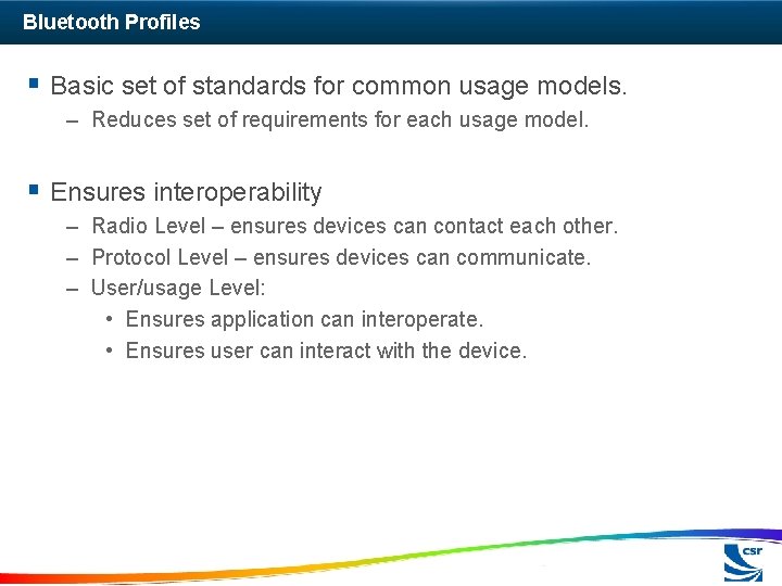 Bluetooth Profiles § Basic set of standards for common usage models. – Reduces set