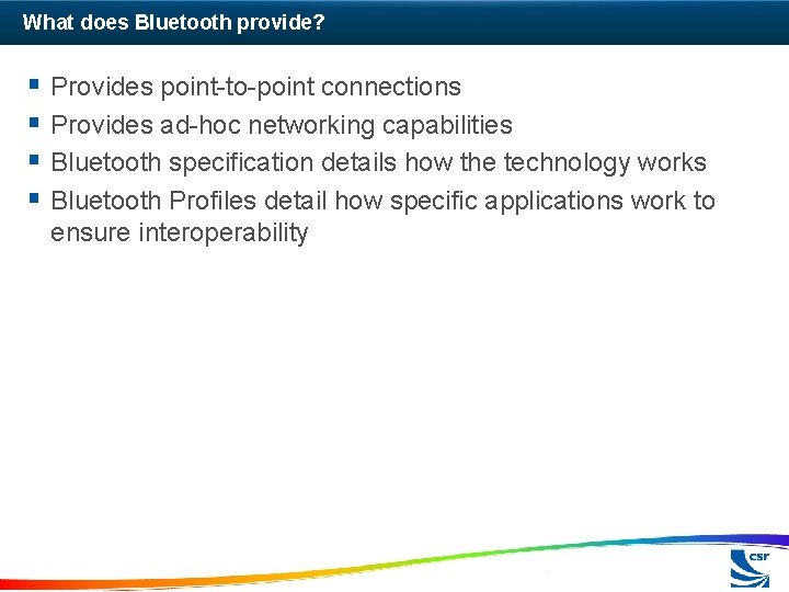 What does Bluetooth provide? § Provides point-to-point connections § Provides ad-hoc networking capabilities §