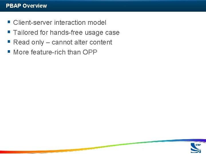PBAP Overview § Client-server interaction model § Tailored for hands-free usage case § Read