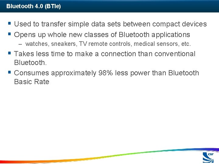 Bluetooth 4. 0 (BTle) § Used to transfer simple data sets between compact devices
