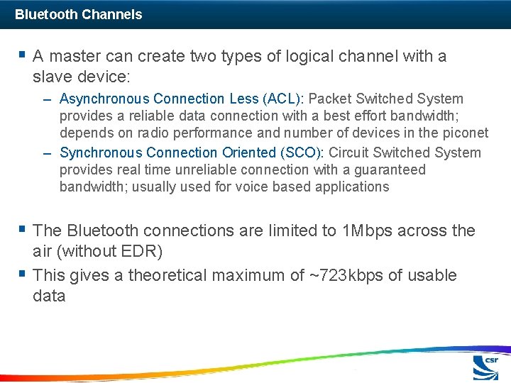 Bluetooth Channels § A master can create two types of logical channel with a
