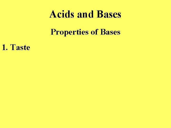 Acids and Bases Properties of Bases 1. Taste 