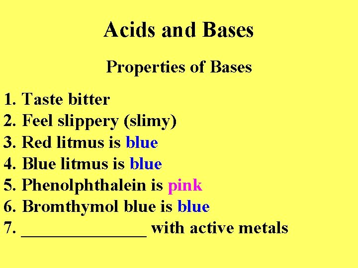 Acids and Bases Properties of Bases 1. Taste bitter 2. Feel slippery (slimy) 3.