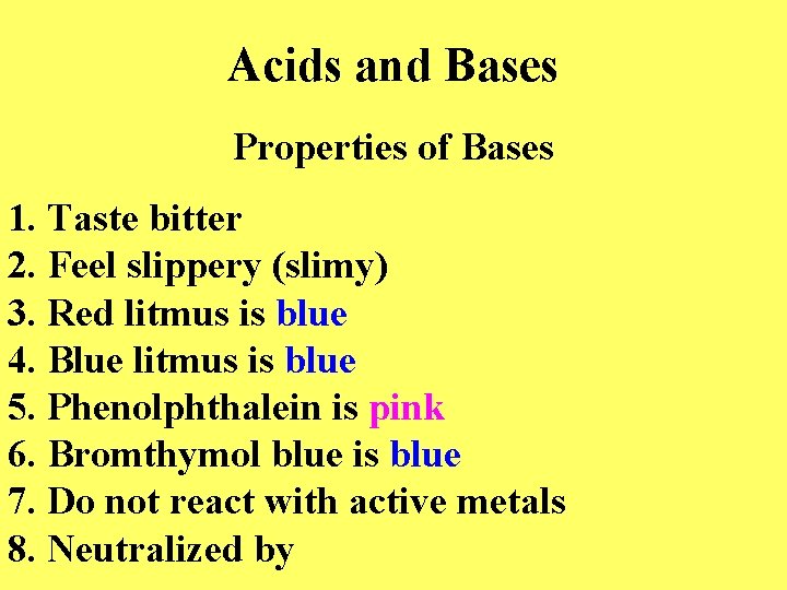 Acids and Bases Properties of Bases 1. Taste bitter 2. Feel slippery (slimy) 3.