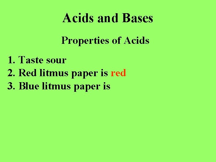 Acids and Bases Properties of Acids 1. Taste sour 2. Red litmus paper is
