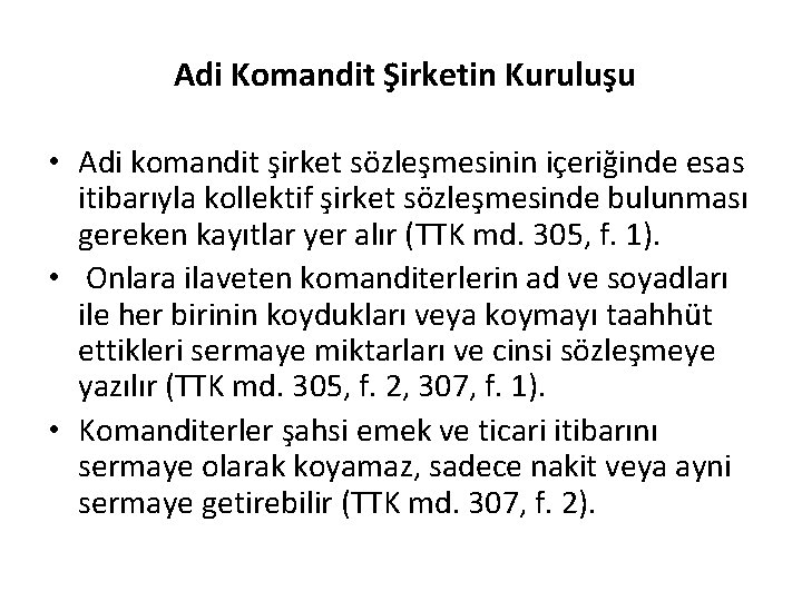 Adi Komandit Şirketin Kuruluşu • Adi komandit şirket sözleşmesinin içeriğinde esas itibarıyla kollektif şirket