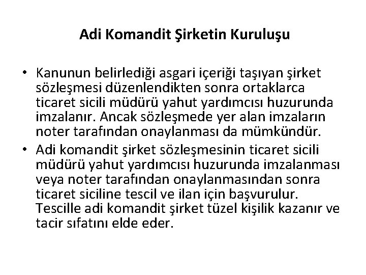 Adi Komandit Şirketin Kuruluşu • Kanunun belirlediği asgari içeriği taşıyan şirket sözleşmesi düzenlendikten sonra