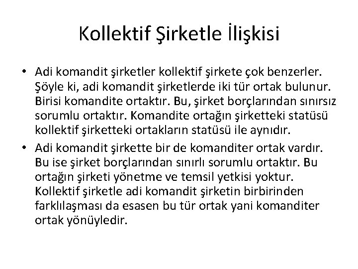 Kollektif Şirketle İlişkisi • Adi komandit şirketler kollektif şirkete çok benzerler. Şöyle ki, adi