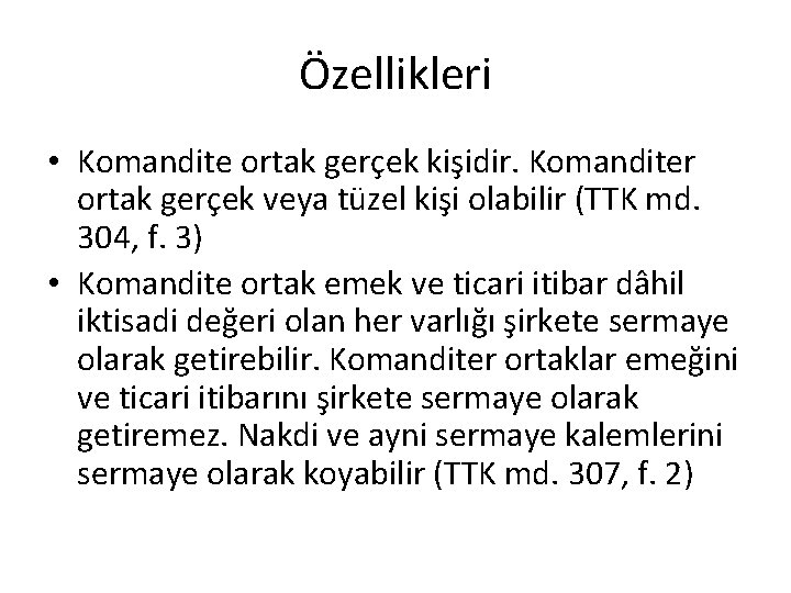 Özellikleri • Komandite ortak gerçek kişidir. Komanditer ortak gerçek veya tüzel kişi olabilir (TTK