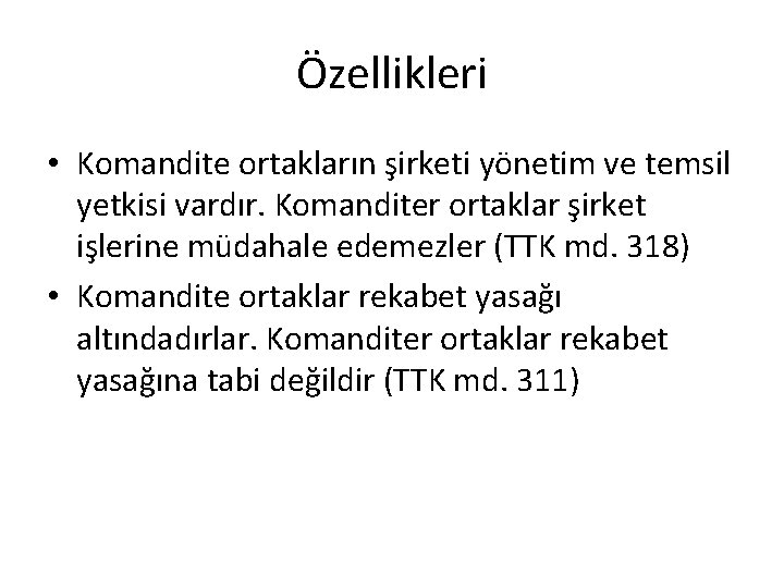 Özellikleri • Komandite ortakların şirketi yönetim ve temsil yetkisi vardır. Komanditer ortaklar şirket işlerine