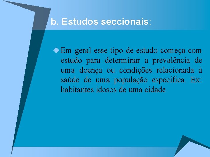 b. Estudos seccionais: u Em geral esse tipo de estudo começa com estudo para