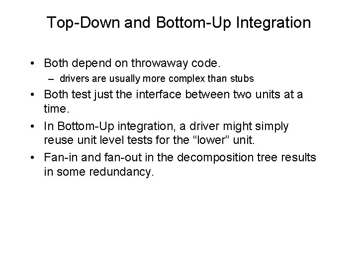Top-Down and Bottom-Up Integration • Both depend on throwaway code. – drivers are usually