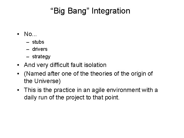 “Big Bang” Integration • No. . . – stubs – drivers – strategy •