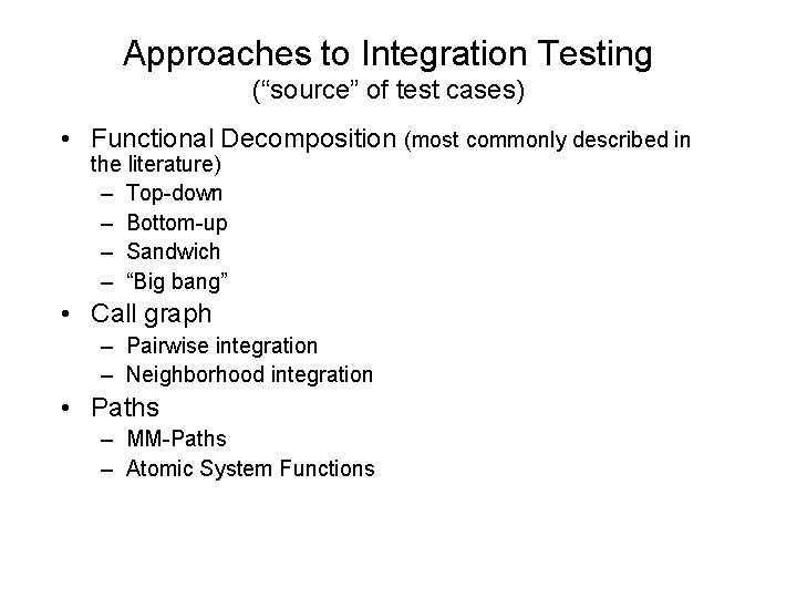 Approaches to Integration Testing (“source” of test cases) • Functional Decomposition (most commonly described