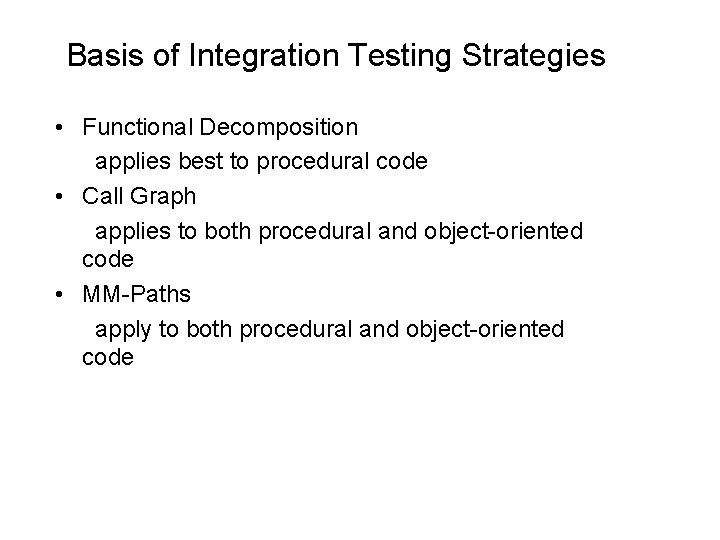 Basis of Integration Testing Strategies • Functional Decomposition applies best to procedural code •