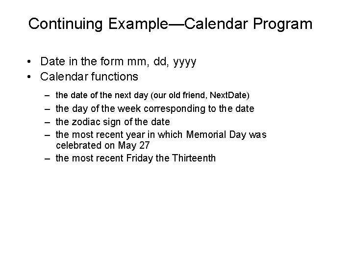 Continuing Example—Calendar Program • Date in the form mm, dd, yyyy • Calendar functions