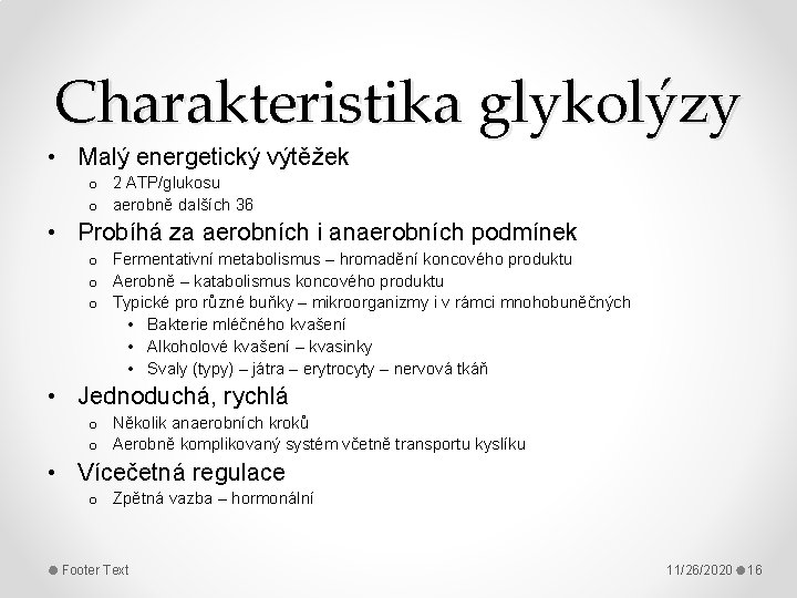 Charakteristika glykolýzy • Malý energetický výtěžek o 2 ATP/glukosu o aerobně dalších 36 •