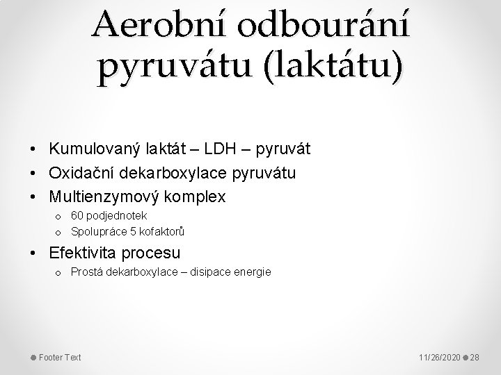 Aerobní odbourání pyruvátu (laktátu) • Kumulovaný laktát – LDH – pyruvát • Oxidační dekarboxylace