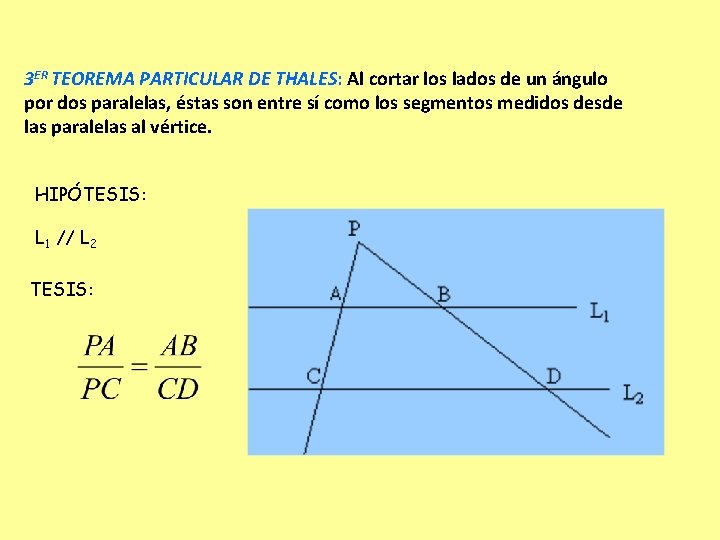 3 ER TEOREMA PARTICULAR DE THALES: Al cortar los lados de un ángulo por